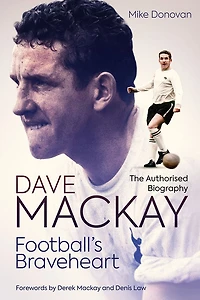 Football's Braveheart: The Authorised Biography of Dave Mackay