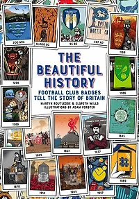 The Beautiful History: Football Club Badges Tell the Story of Britain