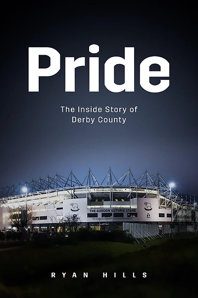 Pride: the Inside Story of Derby County 21st Century