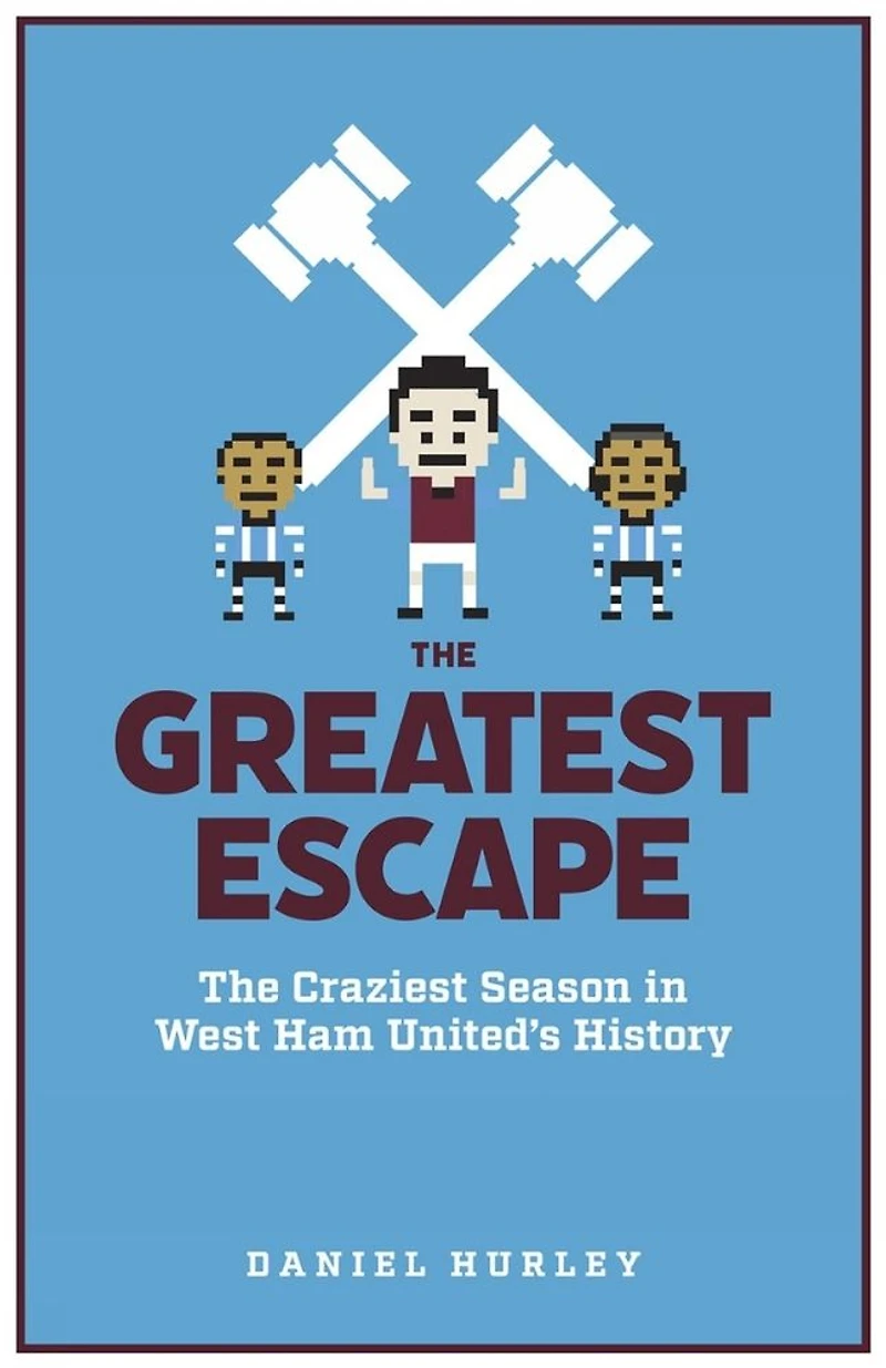 The Greatest Escape: Craziest Season West Ham's History