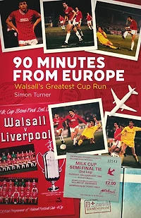 90 Minutes from Europe: Walsall's Greatest Cup Run