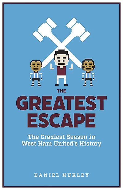 The Greatest Escape: Craziest Season West Ham's History