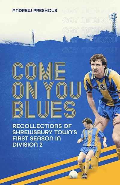 Come On You Blues: Recollections of Shrewsbury Town's First Season Division Two