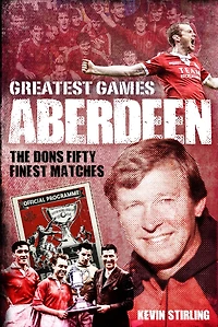 Aberdeen Greatest Games: The Dons' Fifty Finest Matches