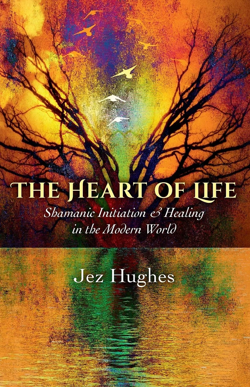 The Heart of Life: Shamanic Initiation & Healing Modern World