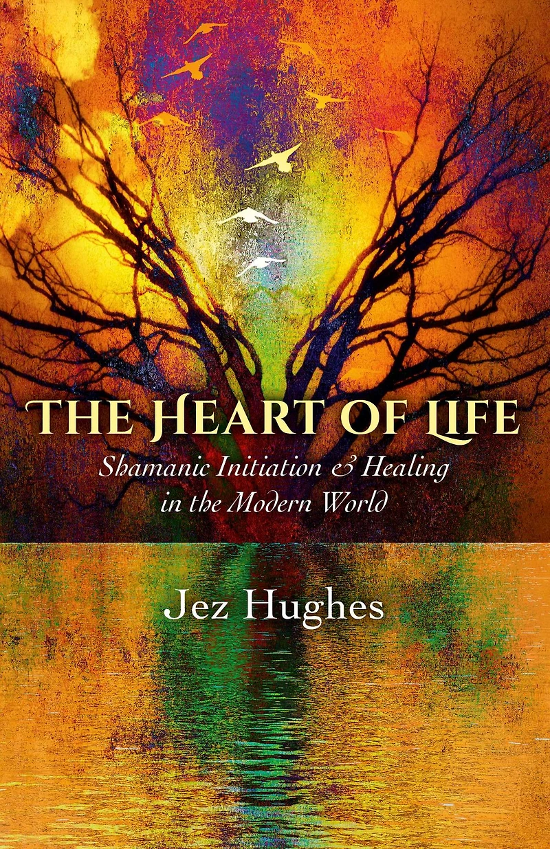 The Heart of Life: Shamanic Initiation & Healing Modern World