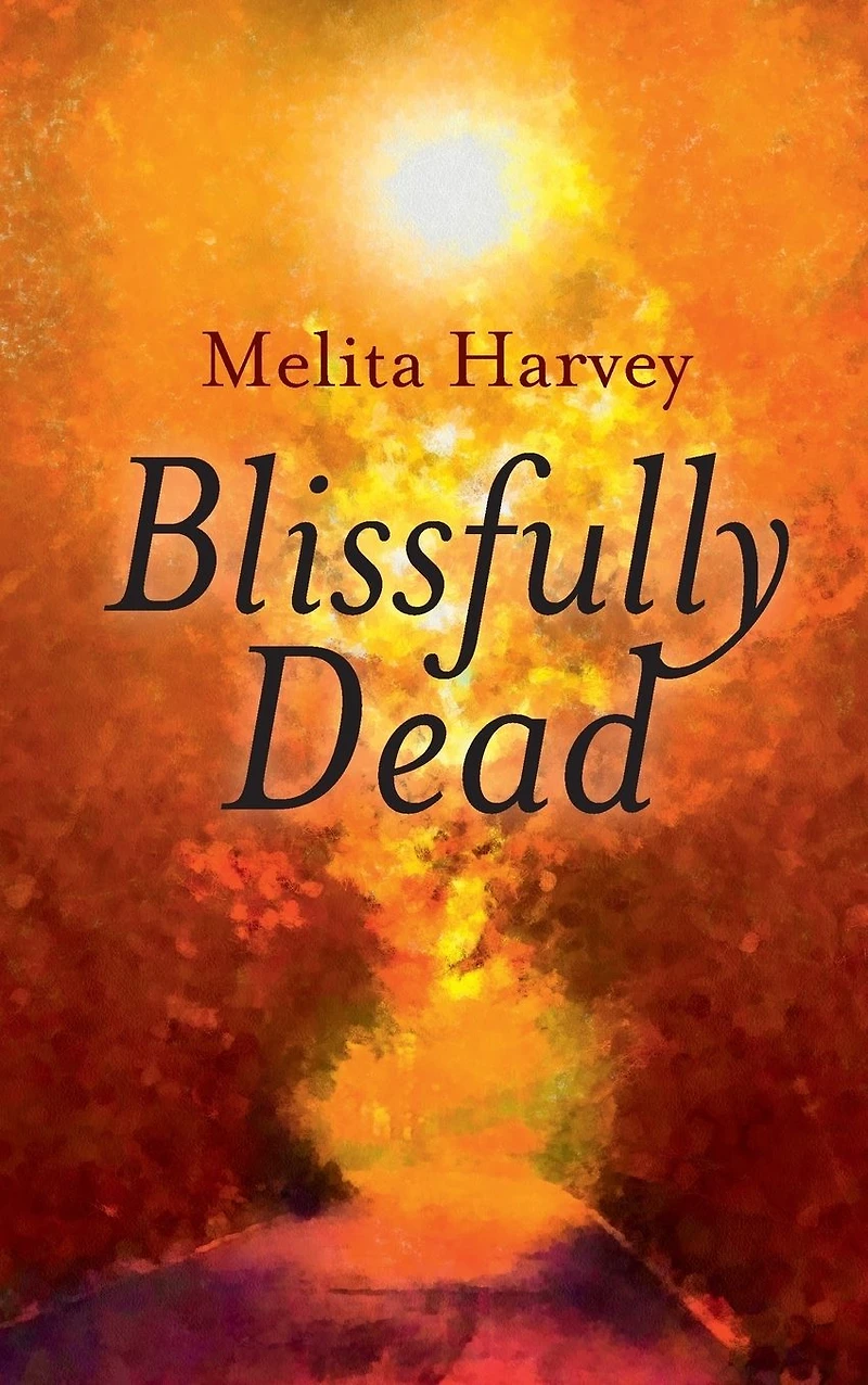 Blissfully Dead: Life Lessons From The Other Side