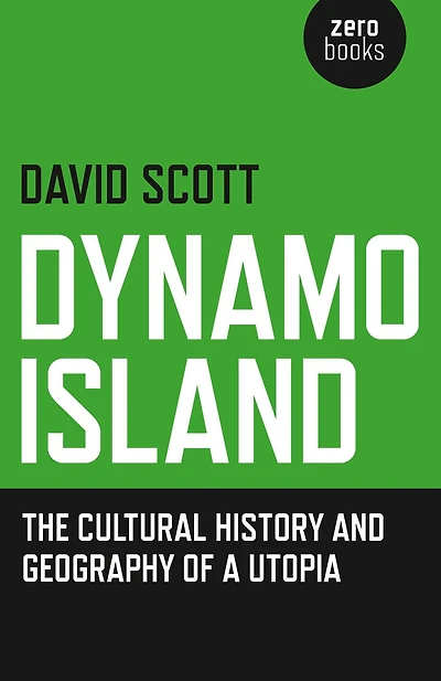 Dynamo Island: The Cultural History and Geography of a Utopia