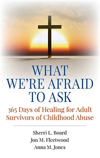 What We're Afraid to Ask: 365 Days of Healing for Adult Survivors Childhood Abuse