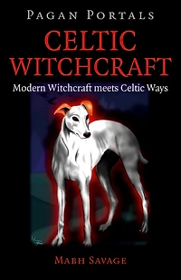 Pagan Portals - Celtic Witchcraft: Modern Witchcraft Meets Ways