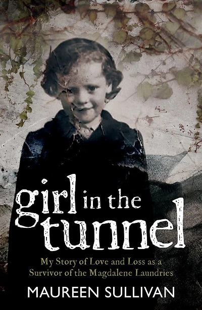 Girl in the Tunnel: My Story of Love and Loss as a Survivor of the Magdalene Laundries