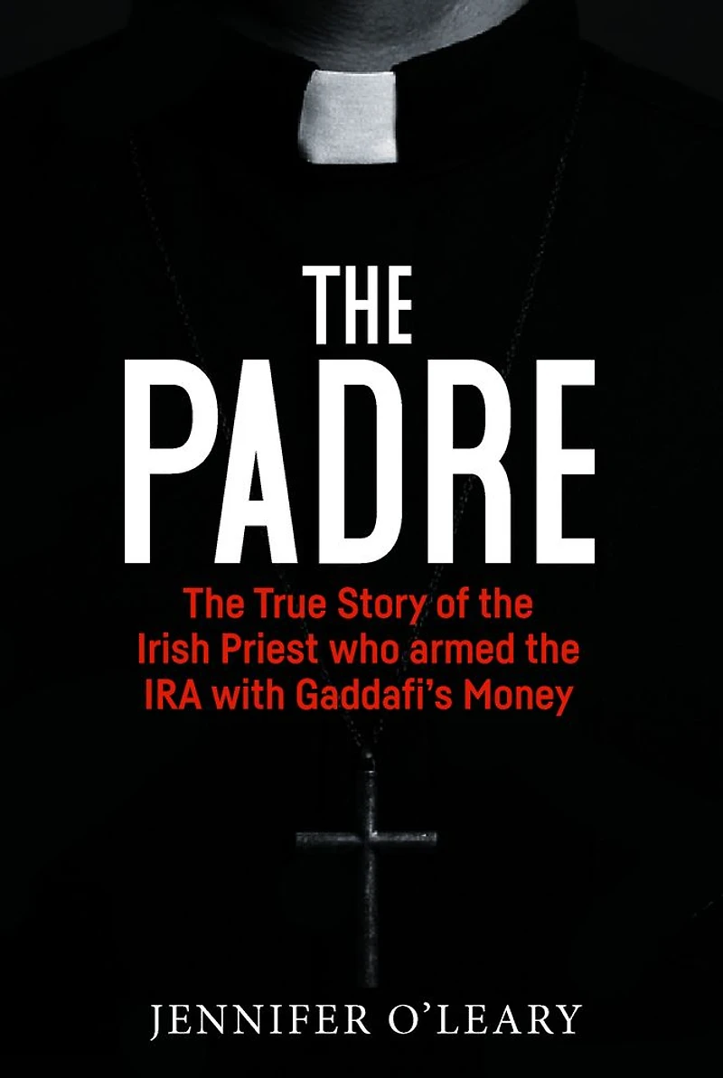 the Padre: True Story of Irish Priest who Armed IRA with Gaddafi's Money