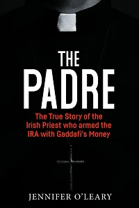 the Padre: True Story of Irish Priest who Armed IRA with Gaddafi's Money