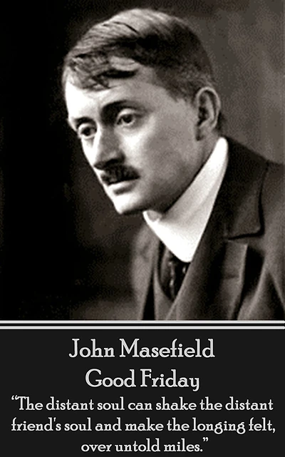 Good Friday: "The distant soul can shake the distant friend's soul and make the longing felt, over untold miles."