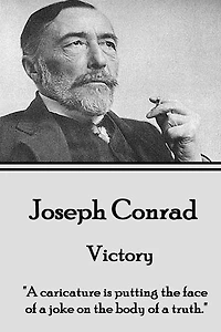 Joseph Conrad - Victory: "A caricature is putting the face of a joke on the body of a truth."