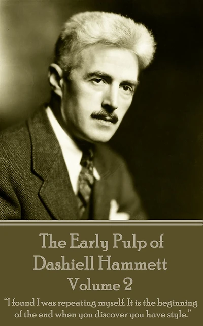 The Early Pulp of Dashiell Hammett - Volume 2: "I found I was repeating myself. It is the beginning of the end when you discover you have style."