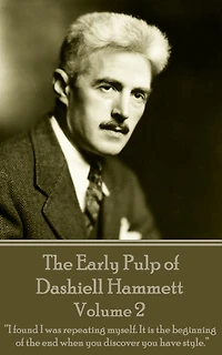The Early Pulp of Dashiell Hammett - Volume 2: "I found I was repeating myself. It is the beginning of the end when you discover you have style."