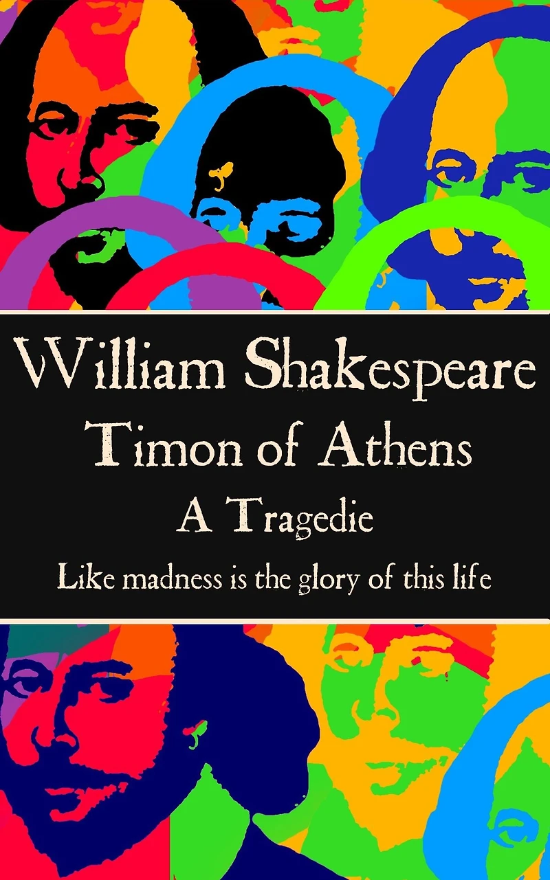 Timon of Athens: "Like madness is the glory of this life."