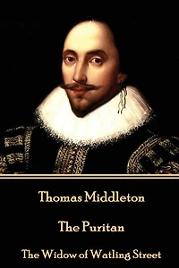 Thomas Middleton - The Puritan: The Widow of Watling Street