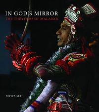 In God's Mirror: The Theyyams of Malabar