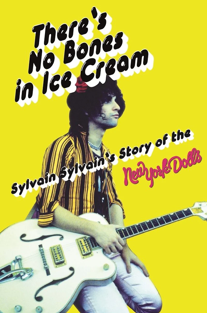There's No Bones Ice Cream: Sylvain Sylvain's Story of the New York Dolls