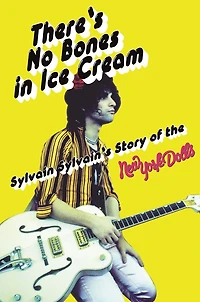 There's No Bones Ice Cream: Sylvain Sylvain's Story of the New York Dolls