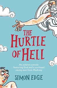 The Hurtle of Hell: An Atheist Comedy Featuring God and a Confused Young Man from Hackney