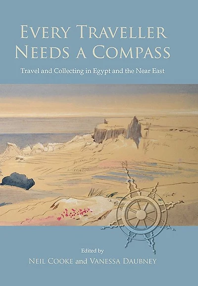 Every Traveller Needs a Compass: Travel and Collecting Egypt the Near East