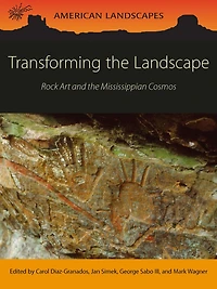 Transforming the Landscape: Rock Art and Mississippian Cosmos