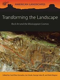 Transforming the Landscape: Rock Art and Mississippian Cosmos