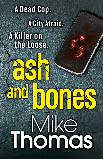 Ash and Bones: A Dead Cop. A City Afraid. A Killer on the Loose.