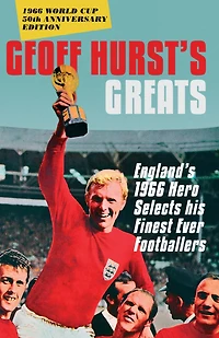Geoff Hurst's Greats: England's 1966 Hero Selects His Finest Ever Footballers