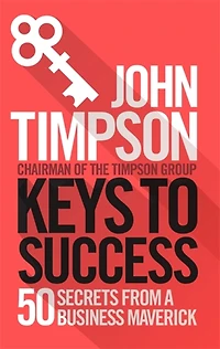 Keys to Success: 50 Secrets from a Business Maverick
