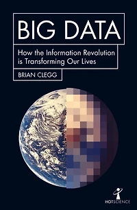 Big Data: How the Information Revolution Is Transforming Our Lives