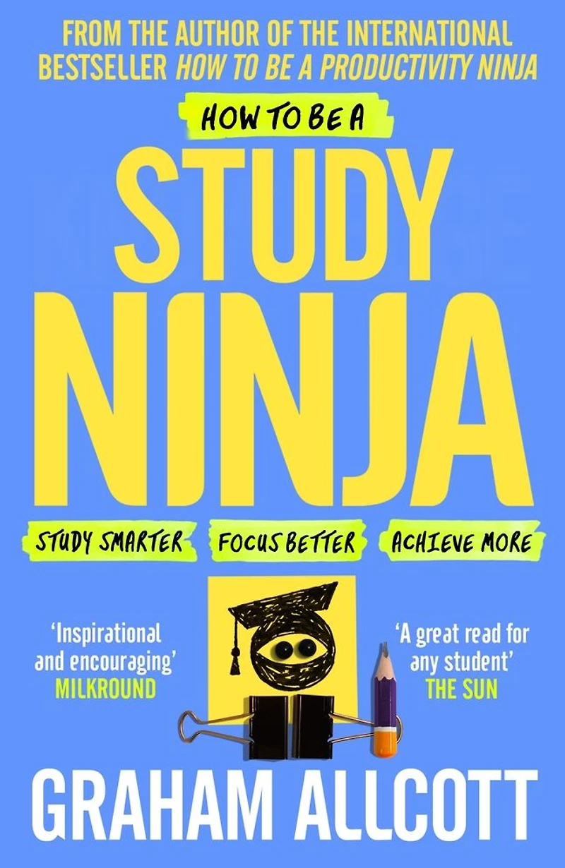 How to be a Study Ninja: smarter. Focus better. Achieve more.