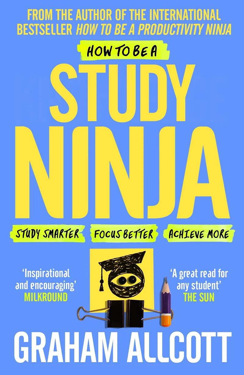 How to be a Study Ninja: smarter. Focus better. Achieve more.