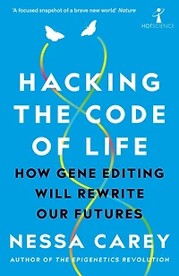 Hacking the Code of Life: How Gene Editing Will Rewrite Our Futures