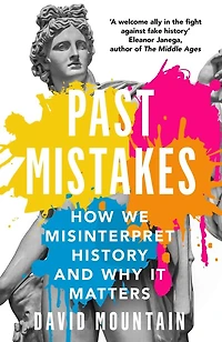 Past Mistakes: How We Misinterpret History and Why it Matters