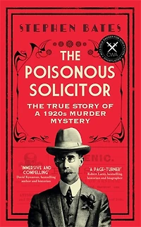 The Poisonous Solicitor: True Story of a 1920s Murder Mystery