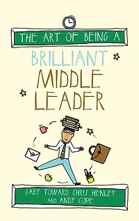 The Art of Being a Brilliant Middle Leader