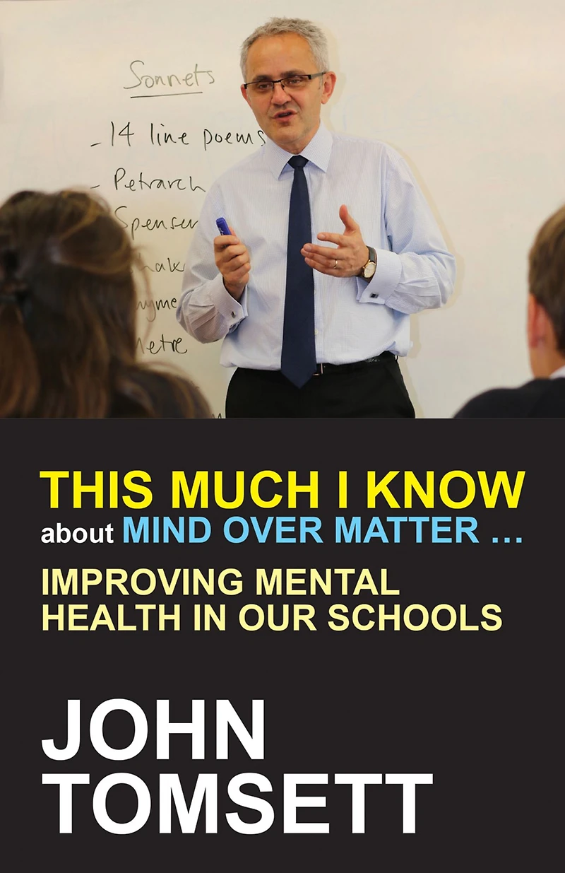 This Much I Know About Mind Over Matter ...: Improving Mental Health Our Schools