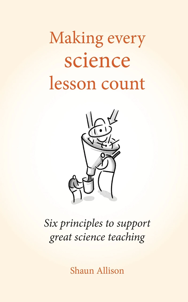 Making Every Science Lesson Count: Six principles to support great teaching and learning