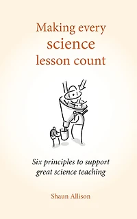 Making Every Science Lesson Count: Six principles to support great teaching and learning