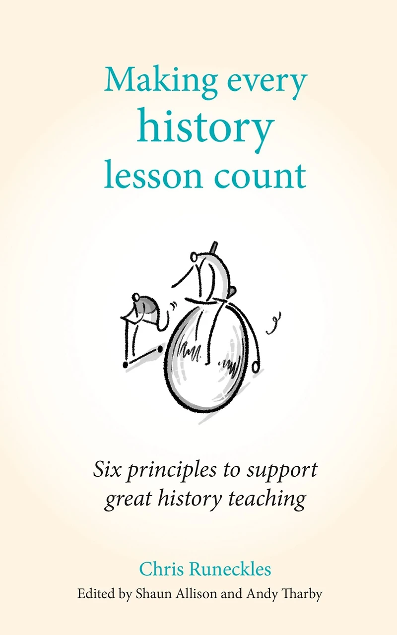 Making Every history Lesson Count: Six principles to support great teaching