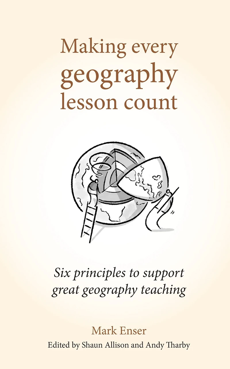 Making Every geography Lesson Count: Six principles to support great teaching (Making Count series)