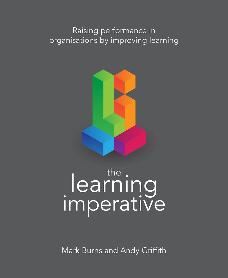 The learning Imperative: Raising performance organisations by improving
