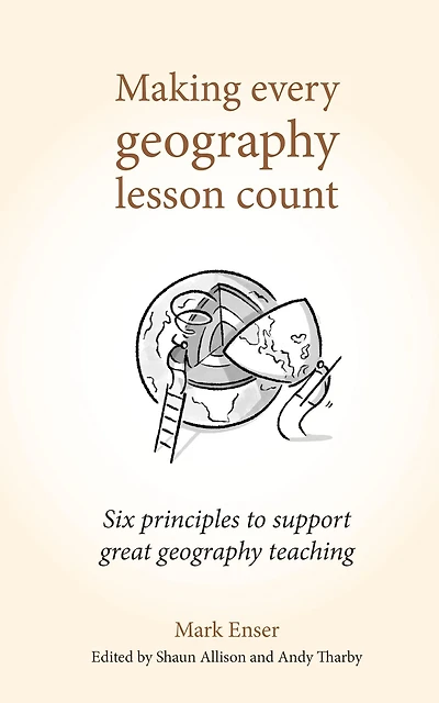 Making Every geography Lesson Count: Six principles to support great teaching (Making Count series)