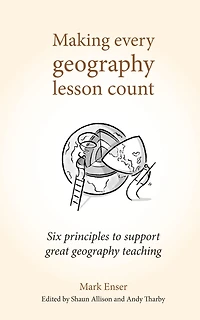 Making Every geography Lesson Count: Six principles to support great teaching (Making Count series)