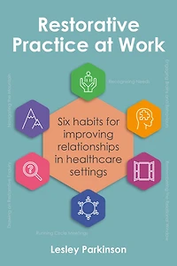 Restorative Practice at Work: Six habits for improving relationships healthcare settings