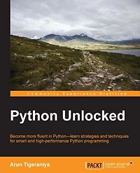 Python Unlocked: Become more fluent in Python-learn strategies and techniques for smart and high-performance Python programming